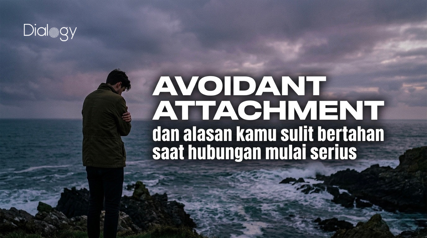 Avoidant Attachment dan alasan kamu sulit bertahan saat hubungan mulai serius